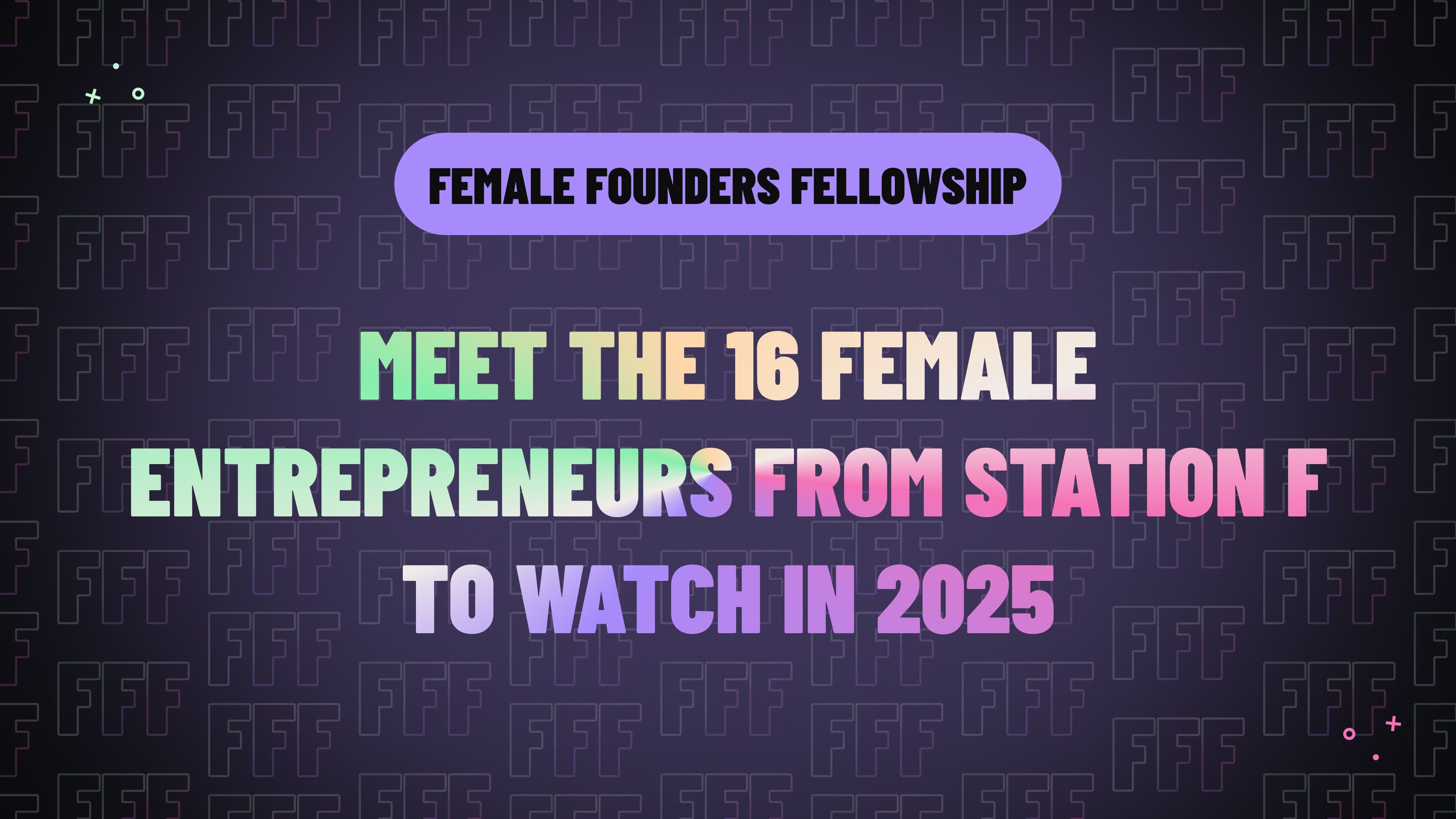 Meet the 16 Female Entrepreneurs from STATION F to Watch in 2025