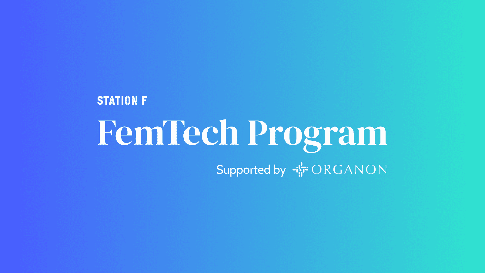STATION F opens applications for batch 3 of FemTech Program and welcomes Organon as main partner